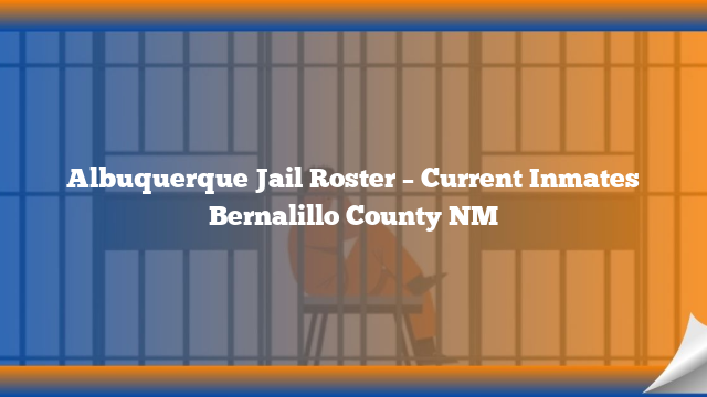 Albuquerque Jail Roster – Current Inmates Bernalillo County NM