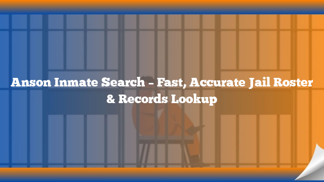 Anson Inmate Search – Fast, Accurate Jail Roster & Records Lookup