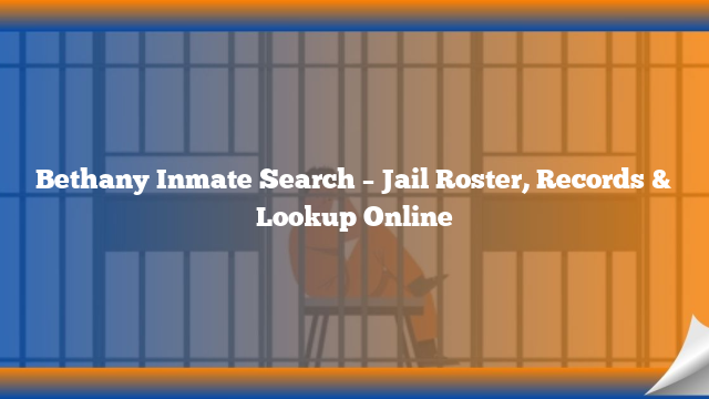 Bethany Inmate Search – Jail Roster, Records & Lookup Online