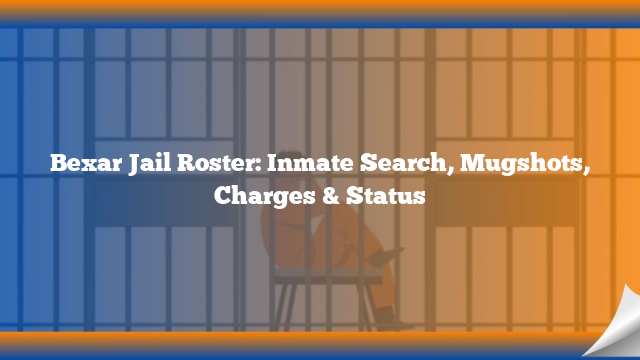 Bexar Jail Roster: Inmate Search, Mugshots, Charges & Status
