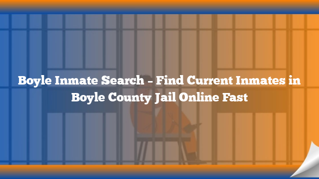 Boyle Inmate Search – Find Current Inmates in Boyle County Jail Online Fast