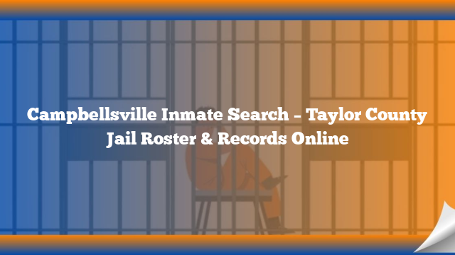 Campbellsville Inmate Search – Taylor County Jail Roster & Records Online