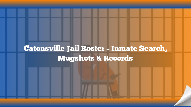 Catonsville Jail Roster – Inmate Search, Mugshots & Records