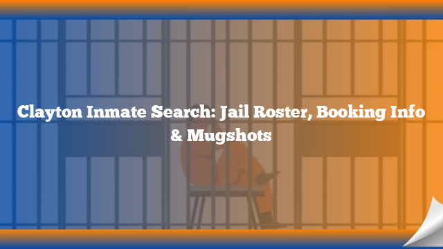 Clayton Inmate Search: Jail Roster, Booking Info & Mugshots