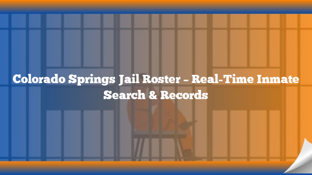 Colorado Springs Jail Roster – Real-Time Inmate Search & Records