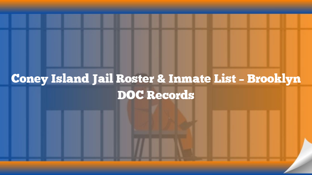 Coney Island Jail Roster & Inmate List – Brooklyn DOC Records