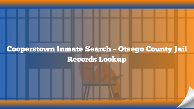 Cooperstown Inmate Search – Otsego County Jail Records Lookup