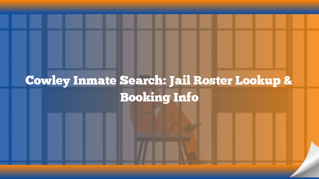 Cowley Inmate Search: Jail Roster Lookup & Booking Info