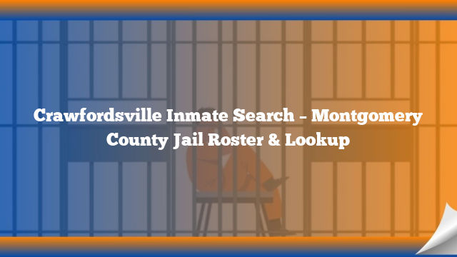 Crawfordsville Inmate Search – Montgomery County Jail Roster & Lookup