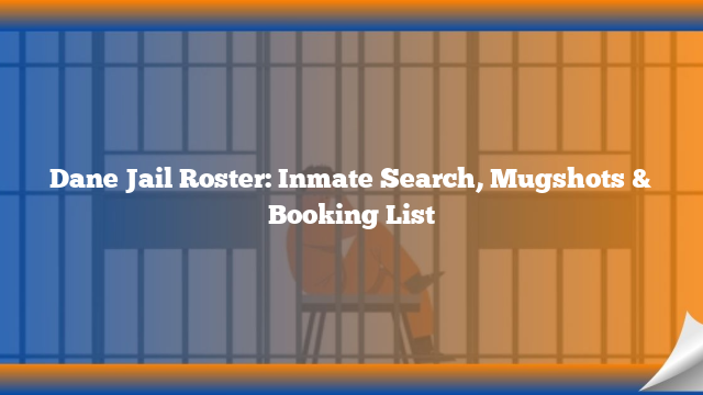 Dane Jail Roster: Inmate Search, Mugshots & Booking List