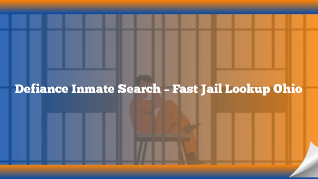 Defiance Inmate Search – Fast Jail Lookup Ohio