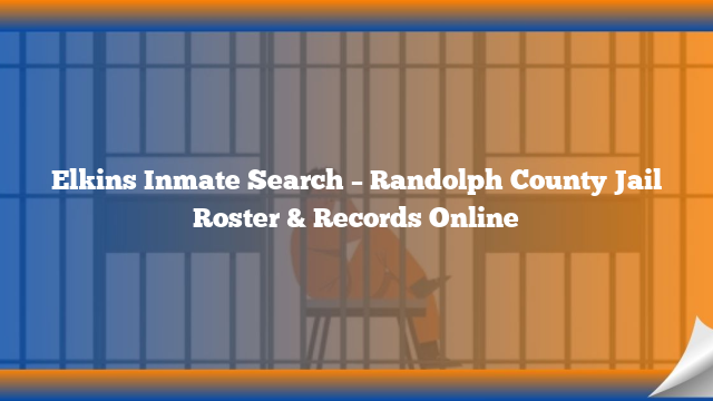 Elkins Inmate Search – Randolph County Jail Roster & Records Online