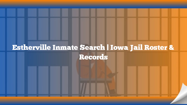 Estherville Inmate Search | Iowa Jail Roster & Records