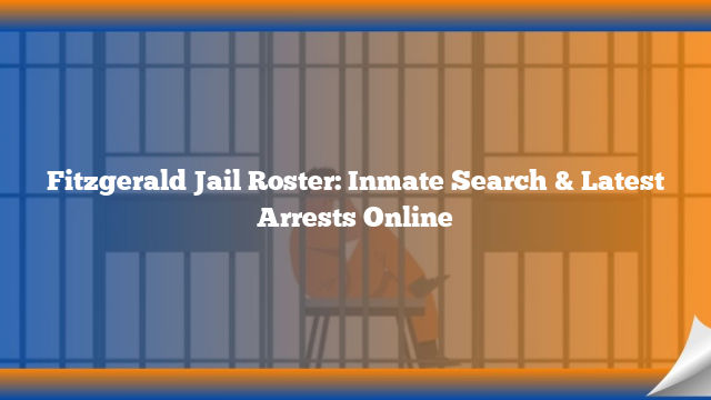 Fitzgerald Jail Roster: Inmate Search & Latest Arrests Online