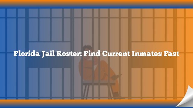 Florida Jail Roster: Find Current Inmates Fast