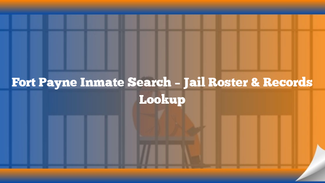 Fort Payne Inmate Search – Jail Roster & Records Lookup
