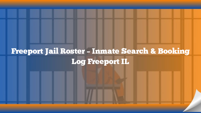 Freeport Jail Roster – Inmate Search & Booking Log Freeport IL