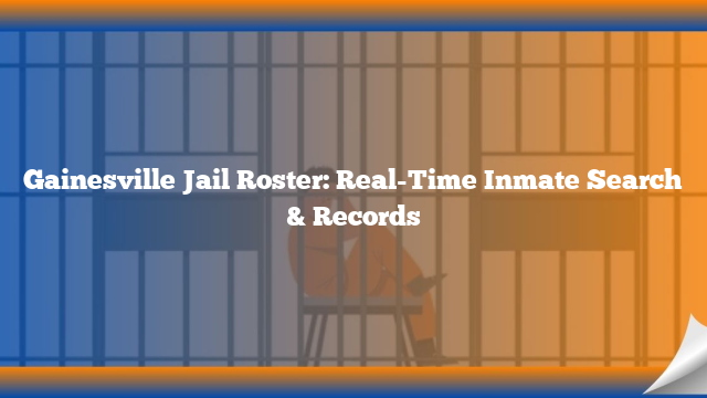 Gainesville Jail Roster: Real-Time Inmate Search & Records