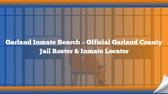 Garland Inmate Search – Official Garland County Jail Roster & Inmate Locator