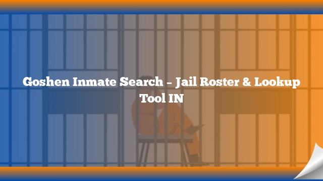 Goshen Inmate Search – Jail Roster & Lookup Tool IN