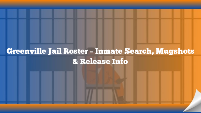 Greenville Jail Roster – Inmate Search, Mugshots & Release Info