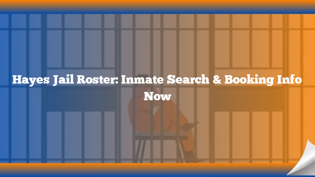 Hayes Jail Roster: Inmate Search & Booking Info Now