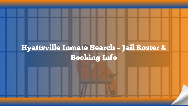 Hyattsville Inmate Search – Jail Roster & Booking Info