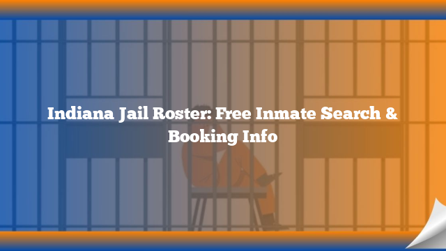 Indiana Jail Roster: Free Inmate Search & Booking Info