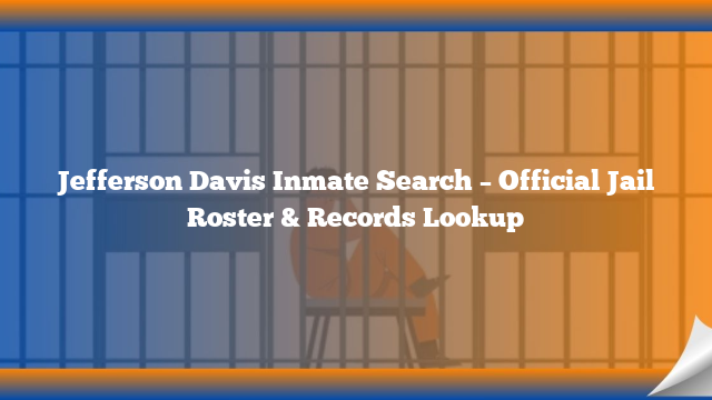 Jefferson Davis Inmate Search – Official Jail Roster & Records Lookup