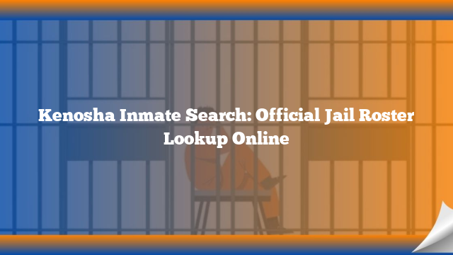 Kenosha Inmate Search: Official Jail Roster Lookup Online