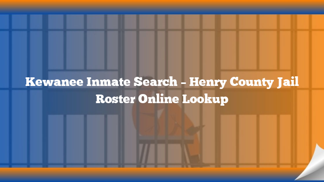 Kewanee Inmate Search – Henry County Jail Roster Online Lookup