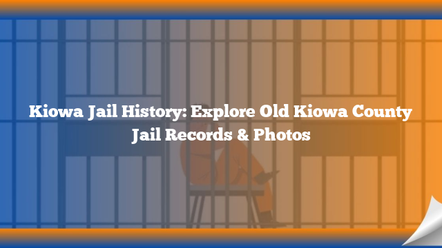 Kiowa Jail History: Explore Old Kiowa County Jail Records & Photos