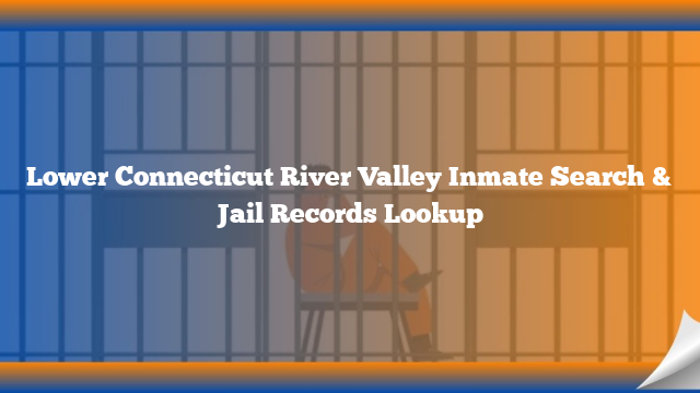 Lower Connecticut River Valley Inmate Search & Jail Records Lookup