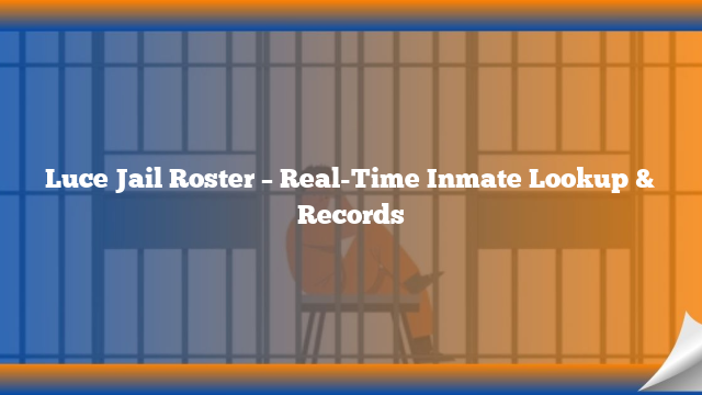 Luce Jail Roster – Real-Time Inmate Lookup & Records