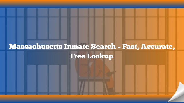 Massachusetts Inmate Search – Fast, Accurate, Free Lookup