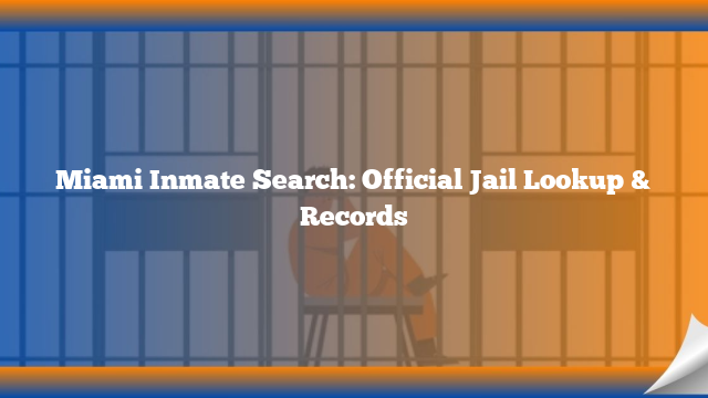 Miami Inmate Search: Official Jail Lookup & Records