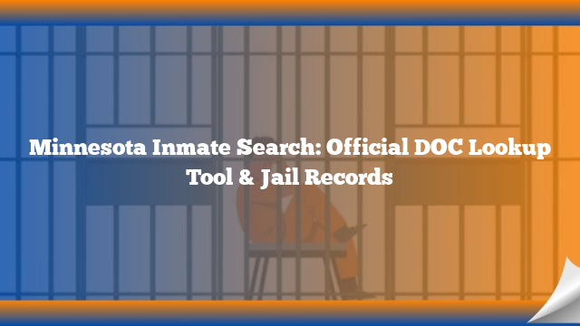 Minnesota Inmate Search: Official DOC Lookup Tool & Jail Records
