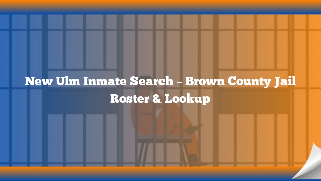 New Ulm Inmate Search – Brown County Jail Roster & Lookup