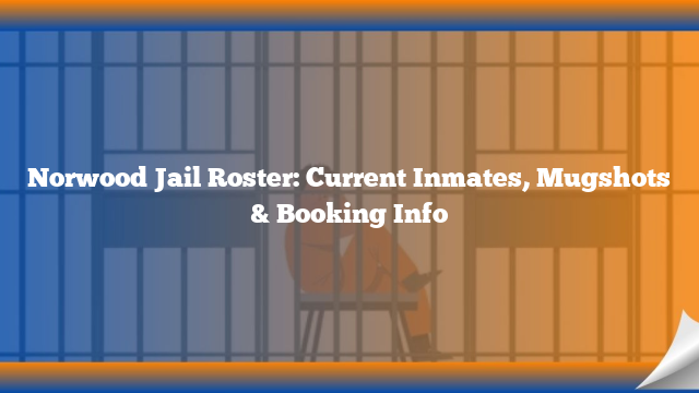 Norwood Jail Roster: Current Inmates, Mugshots & Booking Info