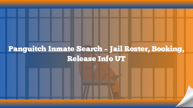 Panguitch Inmate Search – Jail Roster, Booking, Release Info UT