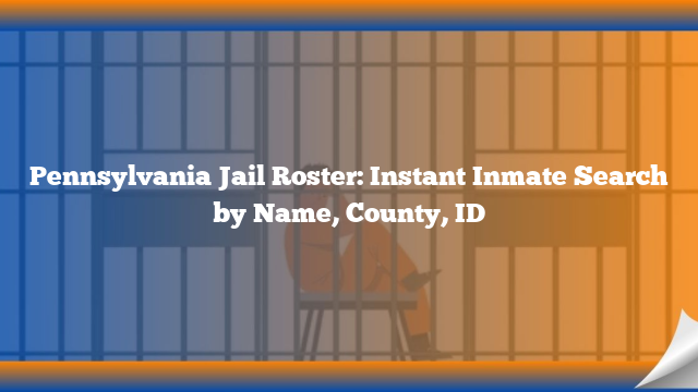 Pennsylvania Jail Roster: Instant Inmate Search by Name, County, ID
