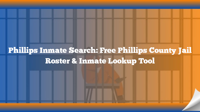 Phillips Inmate Search: Free Phillips County Jail Roster & Inmate Lookup Tool