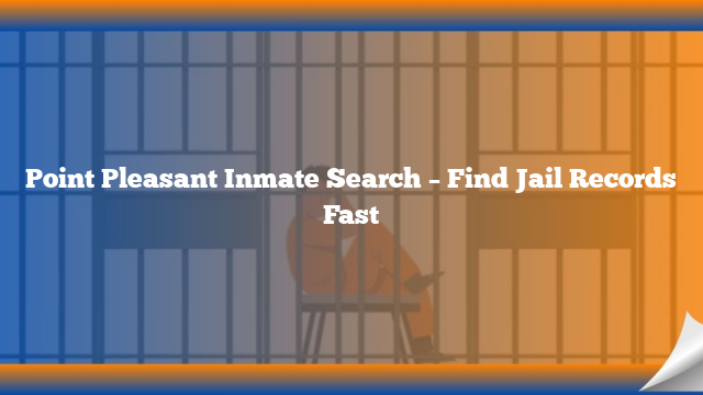 Point Pleasant Inmate Search – Find Jail Records Fast