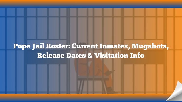 Pope Jail Roster: Current Inmates, Mugshots, Release Dates & Visitation ...