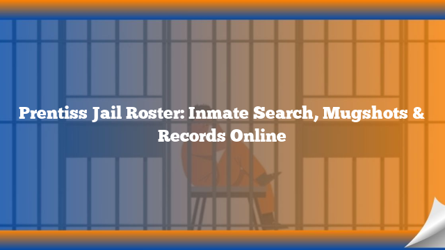 Prentiss Jail Roster: Inmate Search, Mugshots & Records Online