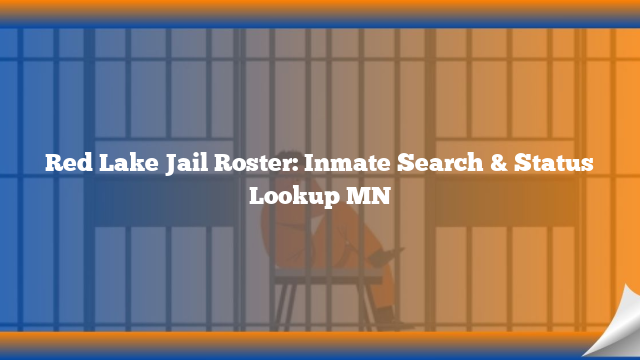 Red Lake Jail Roster: Inmate Search & Status Lookup MN
