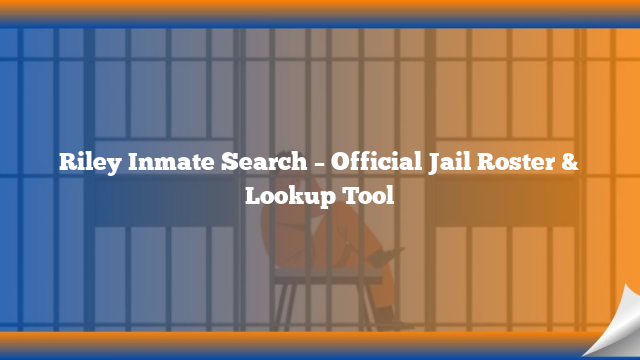 Riley Inmate Search – Official Jail Roster & Lookup Tool