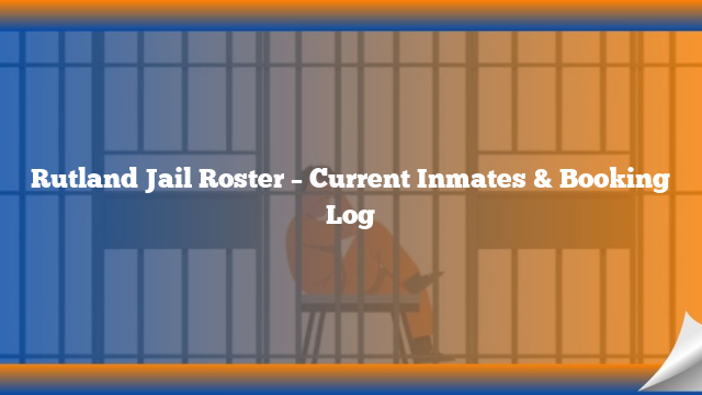 Rutland Jail Roster – Current Inmates & Booking Log