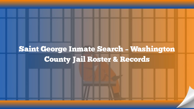 Saint George Inmate Search – Washington County Jail Roster & Records