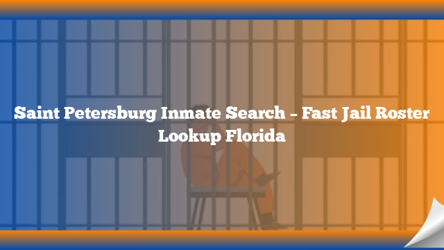 Saint Petersburg Inmate Search – Fast Jail Roster Lookup Florida